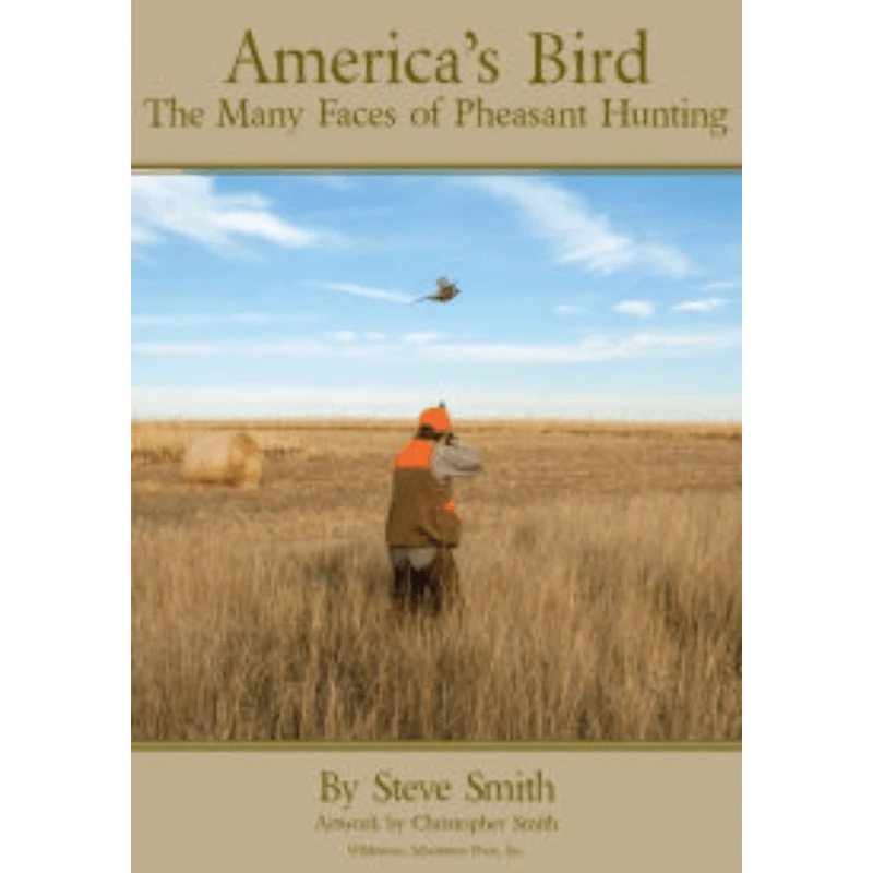 Wilderness Adventures America's Bird: The Many Faces Of Pheasant Hunting By Steve Smith 1 Wilderness Adventures America's Bird: The Many Faces Of Pheasant Hunting By Steve Smith